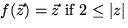 $f(\vec{z}) = \vec{z} \mbox{ if } 2 \leq \vert z\vert$