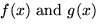 $f(x) \mbox{ and } g(x)$
