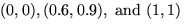 $(0,0), (0.6, 0.9), \mbox{ and } (1,1)$