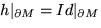 $h\vert _{\partial M} = Id\vert _{\partial M}$