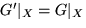 $G^\prime\vert _X = G\vert _X$