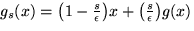 $g_s (x) = \big(1 - \frac{s}{\epsilon} \big) x + \big( \frac{s}{\epsilon}\big) g(x)$