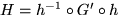 $H = h^{-1} \circ G^\prime \circ h$