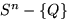 $S^n -\{Q\}$