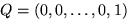 $Q = (0, 0, \ldots , 0, 1)$