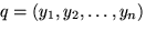 $q=(y_1, y_2,\ldots, y_n)$