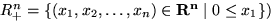 $R^n_+ = \{(x_1,x_2, \ldots,x_n)\in {\bf R^n} \mid 0 \leq x_1 \})$