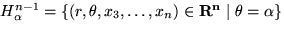 $H^{n-1}_\alpha = \{ (r, \theta, x_3, \ldots, x_n) \in { \bf R^n} \mid \theta = \alpha\}$