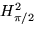 $H^2_{\pi/2}$