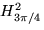 $ H^2_{3 \pi/4}$