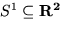 $S^1 \subseteq \bf R^2$
