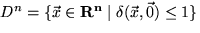 $D^n = \{ \vec{x} \in { \bf R^n} \mid \delta (\vec{x}, \vec{0}) \leq 1 \} $