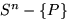 $S^n -\{P\}$