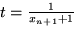 $t = \frac{1}{ x_{n+1} +1}$