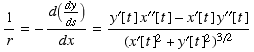 1/r = -d(dy/ds)/dx = (y^′[t] x^′′[t] - x^′[t] y^′′[t])/(x^′[t]^2 + y^′[t]^2)^(3/2)